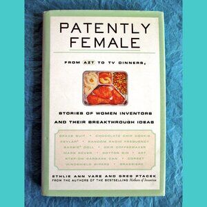 Book - Patently Female: From AZT to TV Dinners, Stories of Women Inventors...